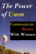 The Power of Umm: Communicate Better with Women