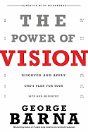 The Power of Vision: Discover and Apply God's Vision for Your Life & Ministry