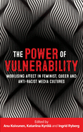 The Power of Vulnerability: Mobilising Affect in Feminist, Queer and Anti-Racist Media Cultures