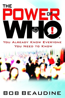 The Power of Who: You Already Know Everyone You Need to Know - Beaudine, Bob