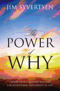 The Power of Why: Create Deeply Rooted Reasons for Everything Important in Life