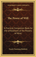 The Power of Will: A Practical Companion Book for the Unfoldment of the Powers of Mind