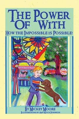 The Power of With: How the Impossible is Possible - Moore, Mickey