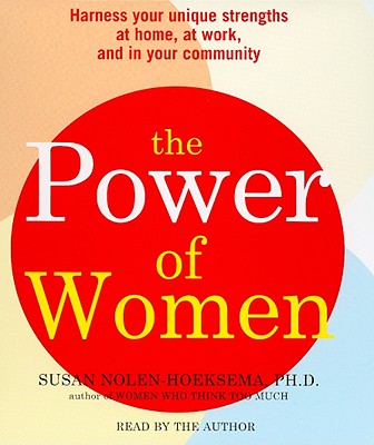 The Power of Women: Harness Your Unique Strengths at Home, at Work, and in Your Community - Nolen-Hoeksema, Susan, PH.D. (Read by)