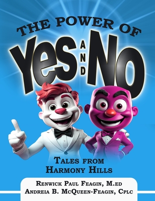 The Power of YES and NO: Tales from Harmony Hills - McQueen-Feagin Cplc, Andreia B, and Feagin M Ed, Renwick Paul