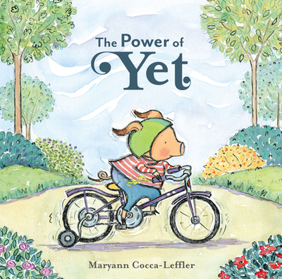 The Power of Yet: A Picture Book - Cocca-Leffler, Maryann