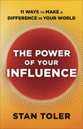 The Power of Your Influence: 11 Ways to Make a Difference in Your World