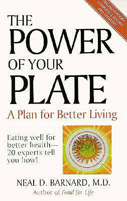 The Power of Your Plate: Eating Well for Better Health - 20 Experts Tell You How (Revised) - Barnard, Neal D, M.D.