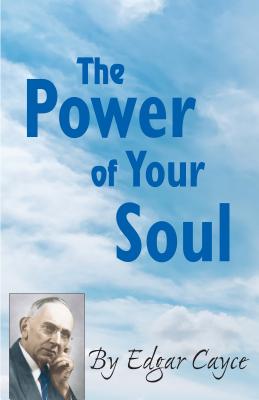 The Power of Your Soul - Cayce, Edgar