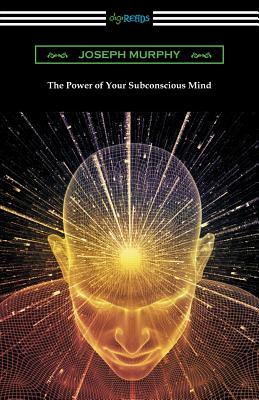 The Power of Your Subconscious Mind - Murphy, Joseph, Dr.