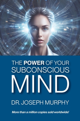 The Power of Your Subconscious Mind - Murphy, Joseph