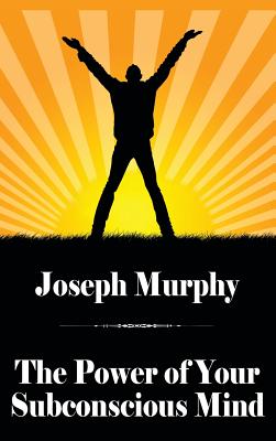 The Power of Your Subconscious Mind - Murphy, Joseph, Dr.