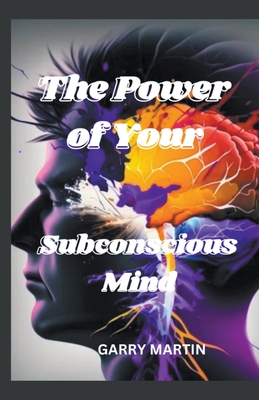 The Power of Your Subconscious Mind - Martin, Garry