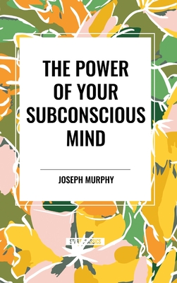 The Power of Your Subconscious Mind - Murphy, Joseph