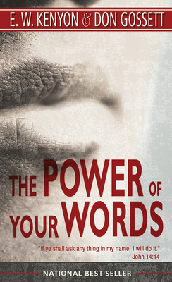 The Power of Your Words: 60 Days of Declaring God's Truths - Kenyon, E W, and Gossett, Don