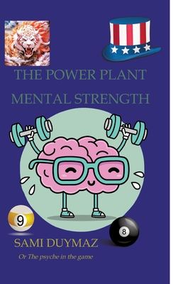 The power plant Mental strength: Or The psyche in the game - Duymaz, Sami (Editor)