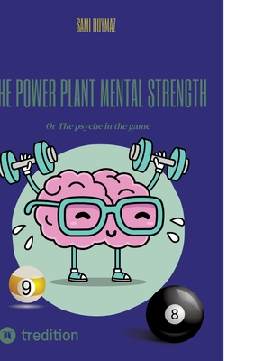 The power plant Mental strength: Or The psyche in the game - Duymaz, Sami (Editor)