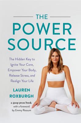 The Power Source: The Hidden Key to Ignite Your Core, Empower Your Body, Release Stress, and Realign Your Life - Roxburgh, Lauren, and Van Noy, Nikki