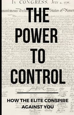 The Power To Control: How the Elite Conspire Against You - Pane, Tom