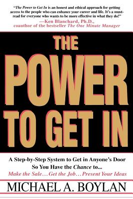 The Power to Get in: Using the Circle of Leverage System to Get in Anyone's Door Faster, More Effectively & with Less Exp - Boylan, Michael A