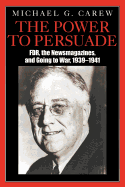 The Power to Persuade: FDR, the Newsmagazines, and Going to War, 1939-1941