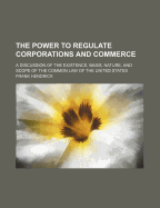 The Power to Regulate Corporations and Commerce: A Discussion of the Existence, Basis, Nature, and Scope of the Common Law of the United States