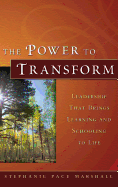 The Power to Transform: Leadership That Brings Learning and Schooling to Life