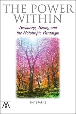 The Power Within: Becoming, Being, and the Holotropic Paradigm - Sparks, Tav