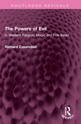 The Powers of Evil: In Western Religion, Magic and Folk Belief - Cavendish, Richard