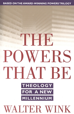 The Powers That Be: Theology for a New Millennium - Wink, Walter