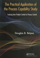 The Practical Application of the Process Capability Study: Evolving From Product Control to Process Control
