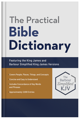 The Practical Bible Dictionary: Featuring the King James and Barbour Simplified King James Versions - Knight, George W