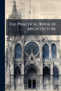 The Practical Book of Architecture