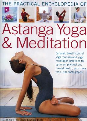 The Practical Encyclopedia of Astanga Yoga & Meditation - Hall, Jean, and Hall, Doriel