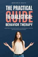 The Practical Guide to Dialectical Behavoir Therapy