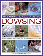 The Practical Guide to Dowsing: How to Harness the Earth's Energies for Health and Healing
