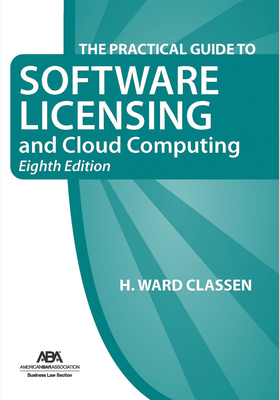 The Practical Guide to Software Licensing and Cloud Computing, Eighth Edition - Classen, Henry Ward