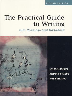 The Practical Guide to Writing with Readings and Handbook - Barnet, Sylvan, and Stubbs, Marcia, and Bellanca, Pat