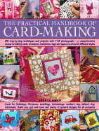 The Practical Handbook of Card Making: 200 Step-By-Step Techniques and Projects with 1100 Photographs - A Comprehensive Course in Making Cards, Envelopes, Invitations, Tags and Papers in a Host of Different Styles