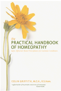 The Practical Handbook of Homoeopathy: The Who, What, Where, Why and How of Homoeopathy