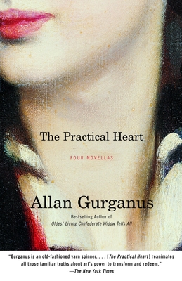 The Practical Heart: Four Novellas - Gurganus, Allan