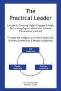 The Practical Leader: A Guide to Creating Highly-Engaged and High-Performing Organizations that Achieve Extraordinary Results