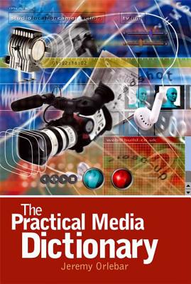 The Practical Media Dictionary - Orlebar, Jeremy