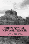 The Practical New Age Thinker: A Guide to Empowerment Through Aligning Goals & Purpose