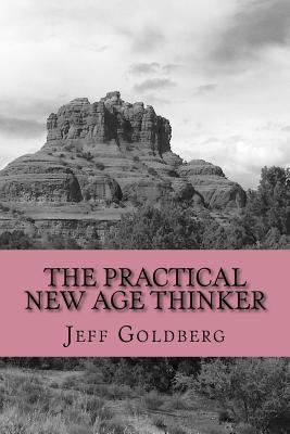 The Practical New Age Thinker: A Guide to Empowerment Through Aligning Goals & Purpose - Marriott, Nancy (Editor), and Goldberg, Jeff