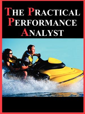 The Practical Performance Analyst - Gunther, Neil J, M.SC., Ph.D., and Jain, Raj (Foreword by)