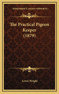 The Practical Pigeon Keeper (1879)