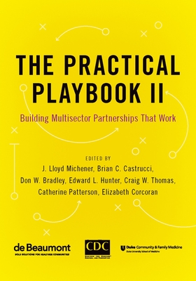 The Practical Playbook II: Building Multisector Partnerships That Work - Michener, J Lloyd (Editor), and Castrucci, Brian C (Editor), and Bradley, Don W (Editor)