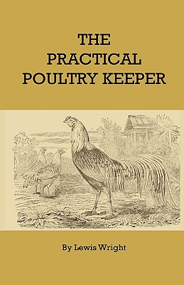 The Practical Poultry Keeper - Wright, Lewis