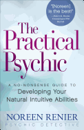 The Practical Psychic: A No-Nonsense Guide to Developing Your Natural Intuitive Abilities